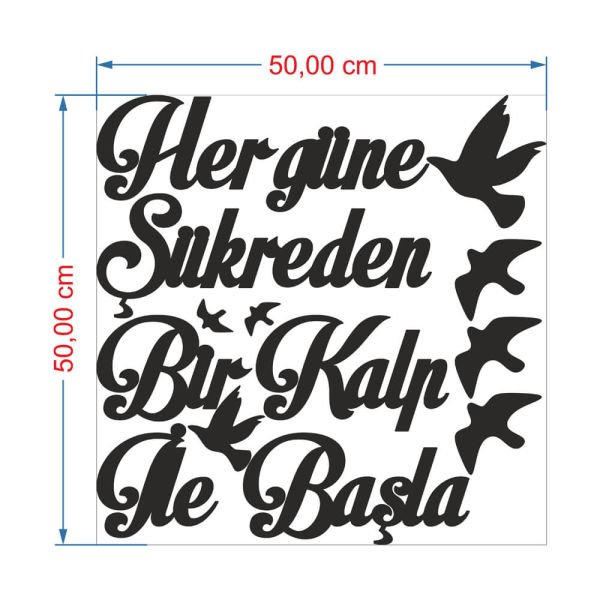 MDF Tablo Duvar Yazısı - Her Güne Şükreden Bir Kalp İle Başla MDF-41 50x50 cm - 9mm